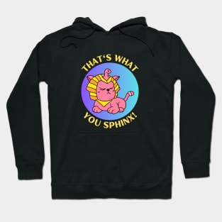 That's What You Sphinx | Sphinx Pun Hoodie